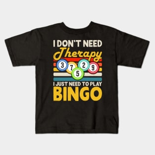 I Don't Need Therapy I Just Need Play Bingo  T shirt For Women Kids T-Shirt